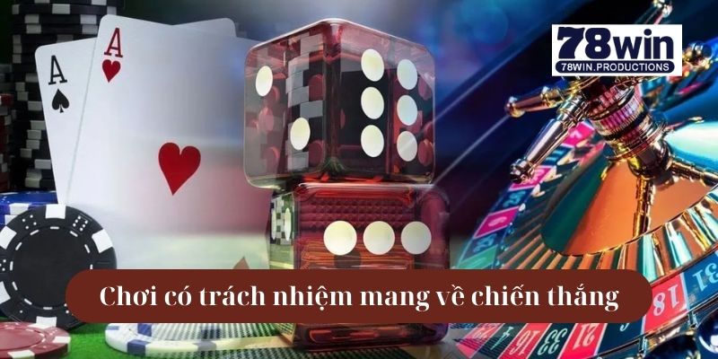 Chơi có trách nhiệm giúp mang về chiến thắng cá cược